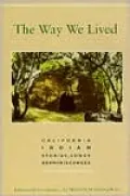 The Way We Lived: California Indian Stories, Songs, and Reminiscences