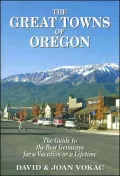 Great Towns of Oregon: The Guide to the Best Getaways for a Vacation or Lifetime