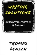 Writing Solutions: Beginnings, Middles and Endings by Thomas Fensch — book cover