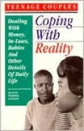 Teenage Couples - Coping with Reality : Dealing with Money, In-Laws, Babies and Other Details of Daily Life