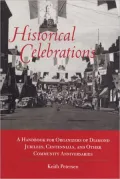Historical Celebrations: A Handbook for Organizers of Diamond Jubilees, Centennials, and Other Community Anniversaries