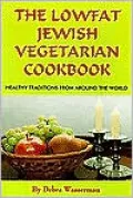 The Lowfat Jewish Vegetarian Cookbook: Healthy Traditions from Around the World, Vol. 1