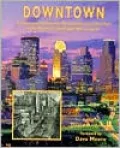 Downtown : A History of Downtown Minneapolis and Saint Paul in the Words of the People Who Lived It
