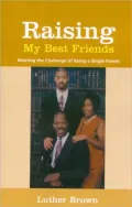 Raising My Best Friends: Meeting the Challenge of Being a Single Father