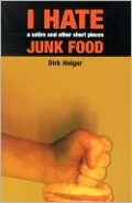 I Hate Junk Food: A Satire and Other Short Pieces
