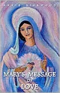 Mary's Message of Love: As Sent by Mary, the Mother of Jesus, to Her Messenger, Vol. 1