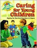 Caring for Young Children: Signing for Day Care Providers and Sitters