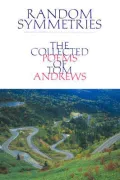 Random Symmetries: The Collected Poems of Tom Andrews