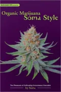 Organic Marijuana, Soma Style: The Pleasures of Cultivating Connoisseur Cannabis