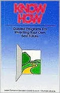 Know How: Guided Programs for Inventing Your Own Best Future