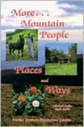 More Mountain People, Places and Ways: Another Southern Applachian Sampler