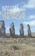 Lost Cities of Ancient Lemuria: A Rogue Archaeologist's Travels in the Pacific