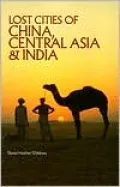 Lost Cities of China, Central Asia and India: A Traveler's Guide
