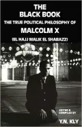 The Black Book; The True Political Philosophy of Malcolm X (El Hajj Malik El Shabazz)