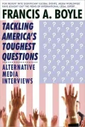 Tackling America's Toughest Questions: The Media Interviews Francis A. Boyle