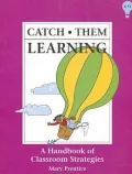 Catch Them Learning : A Handbook of Classroom Strategies - Grades K-12