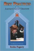 Best Practices for the Learner-Centered Classroom: A Collection of Articles by Robin Fogarty