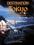 Destination Tokyo A Pictorial History of Doolittle's Tokyo Raid, April 18, 1942