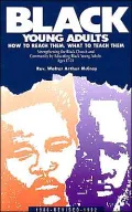Black Young Adults - How to Reach Them, What to Teach Them: Strengthening the Black Church and Community by Educating Black Young Adults