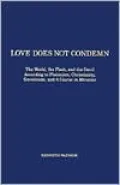 Love Does Not Condemn: The World, the Flesh, and the Devil according to Platonism, Christianity, Gnosticism, and A Course in Miracles