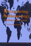 Recapturing Anthropology: Working in the Present