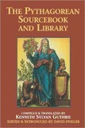 Pythagorean Sourcebook and Library: An Anthology of Ancient Writings Which Relate to Pythagoras and Pythagorean Philosophy