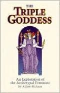 Triple Goddess: An Exploration of the Archetypal Feminine, Vol. 1