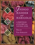 Indigo, Madder and Marigold : A Portfolio of Colors from Natural Dyes