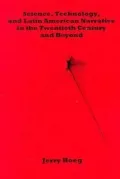 Science, technology, and Latin American narrative in the twentieth century and beyond
