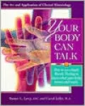 Your Body Can Talk: How to Listen to What Your Body Knows and Needs Through Simple Muscle Testing