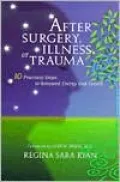 After Surgery, Illness, or Trauma: 10Practical Steps to Renewed Energy and Health