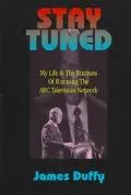 Stay Tuned: My Life and the Business of Running the ABC Television Network