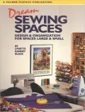 Dream Sewing Spaces : Design and Organization for Spaces Large and Small