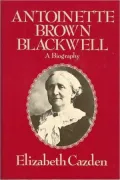 Antoinette Brown Blackwell A Biography