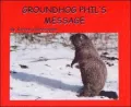 Groundhog Phil's message