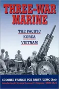 Three-War Marine: The Pacific - Korea - Vietnam