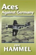 Aces Against Germany: The American Aces Speak