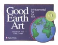 Good Earth Art: Environmental Art for Kids (Bright Ideas for Learning), Vol. 1