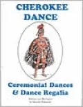 Cherokee Dance: Ceremonial Dances and Costumes