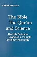 Bible, the Qur'an and Science The Holy Scriptures Examined in the Light of Modern Knowledge