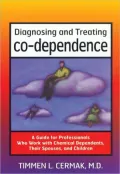 Diagnosing and Treating Co-Dependence: A Guide for Professionals Who Work with Chemical Dependents, Their Spouses and Children