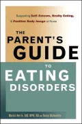 The Parent's Guide to Eating Disorders: Supporting Self-Esteem, Healthy Eating, and Positive Body Image at Home