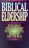 Biblical Eldership Booklet: Restoring the Eldership to the Rightful Place in the Church