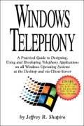 Windows Telephony : A Practical Guide to Developing Telephony Applications on Windows