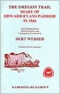 The Oregon Trail Diary of Rev. Edward Evans Parrish in 1844: The Unabridged Diary with Introduction and Contemporary Comments by Bert Webber, Includes Genealogy