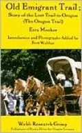 The Old Emigrant Trail: Story of the Lost Trail to Oregon, the Oregon Trail
