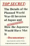 Top Secret: The Details of the Planned World War II Invasion of Japan and how the Japanese Would Have Met It (the Japanese Atomic Bomb)(Documentary)