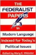 The Federalist Papers: In Modern Language  Indexed for Today's Political Issues
