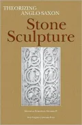 Theorizing Anglo-Saxon Stone Sculpture(Medieval European Studies IV Series)