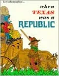 Let's Remember... When Texas Was a Republic